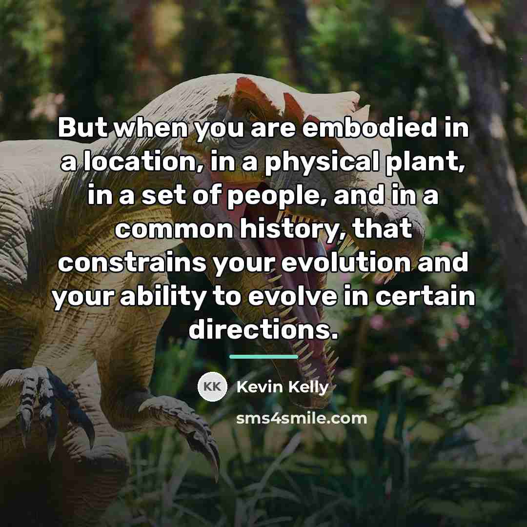 “But when you are embodied in a location, in a…” quote by Kevin Kelly
