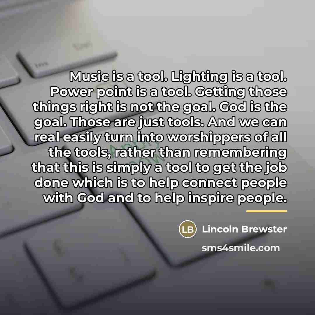 “Music is a tool. Lighting is a tool. Power point…” quote by Lincoln Brewster