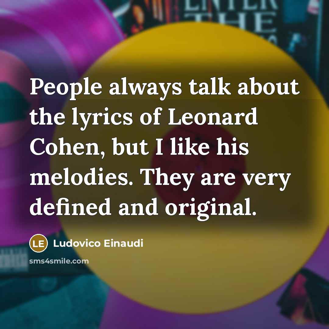 “People always talk about the lyrics of Leonard Cohen, but…” quote by Ludovico Einaudi