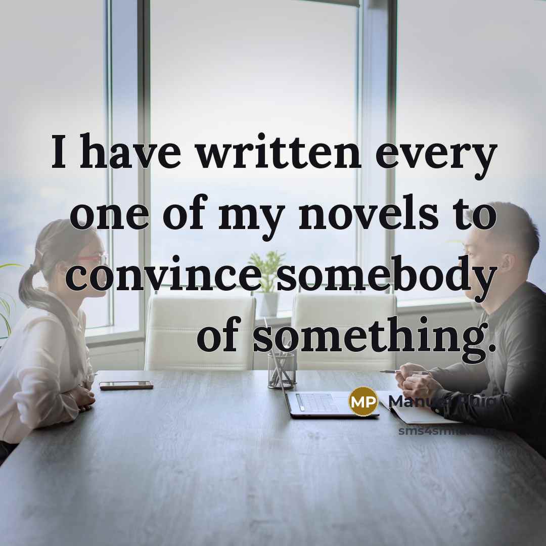 “I have written every one of my novels to convince…” quote by Manuel Puig