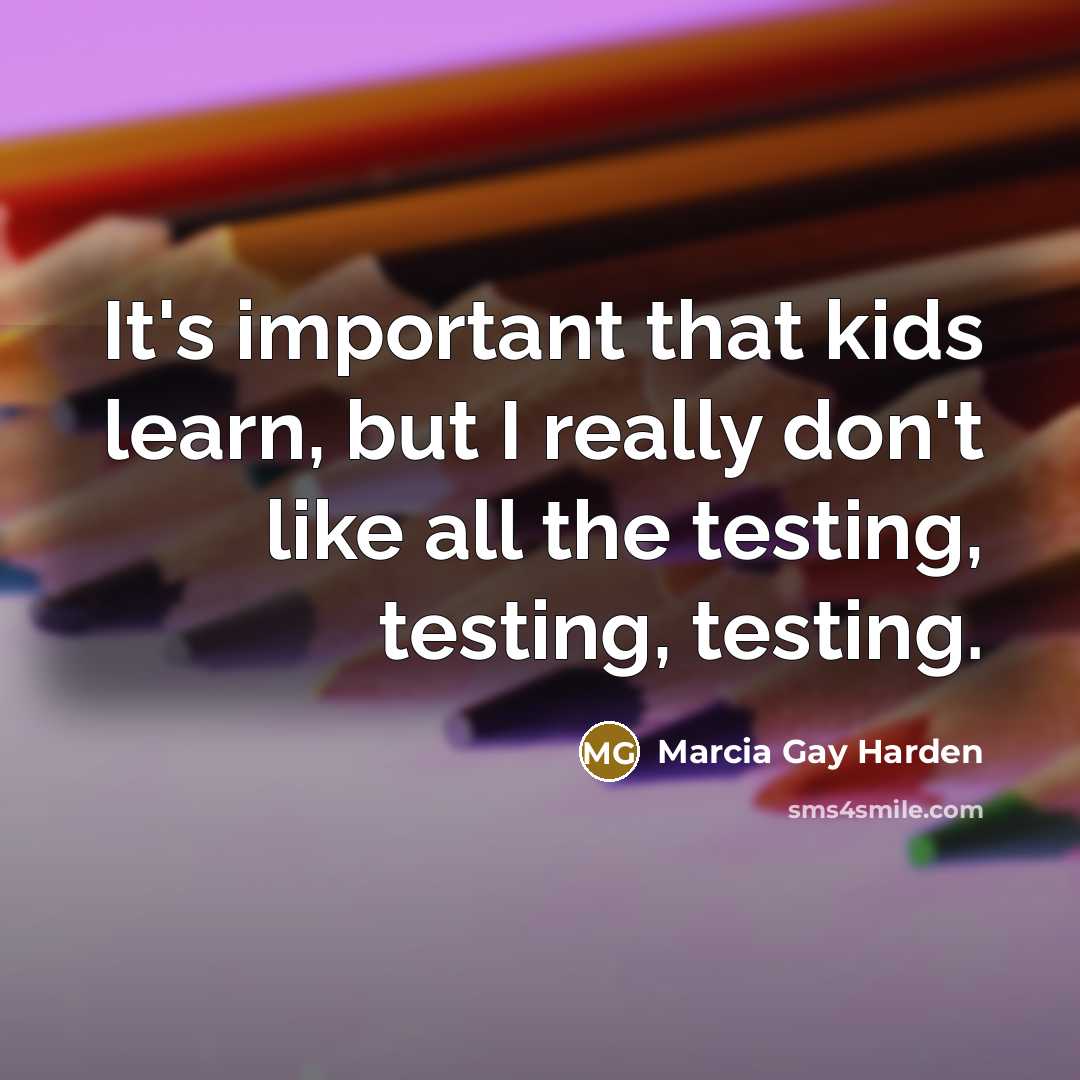 “It's important that kids learn, but I really don't like…” quote by Marcia Gay Harden