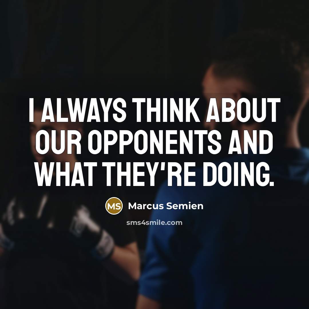 “I always think about our opponents and what they're doing.…” quote by Marcus Semien