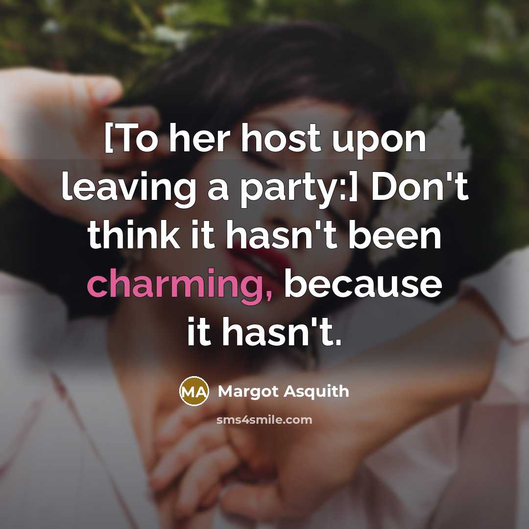 “[To her host upon leaving a party:] Don't think it…” quote by Margot Asquith