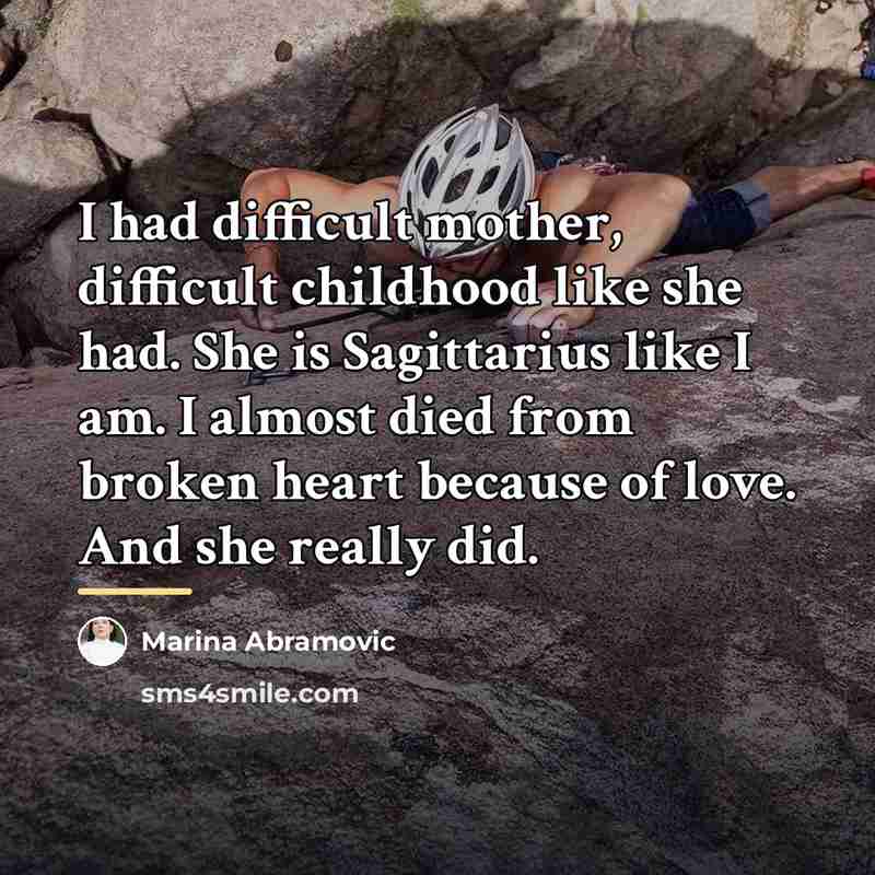 “I had difficult mother, difficult childhood like she had. She…” quote by Marina Abramovic