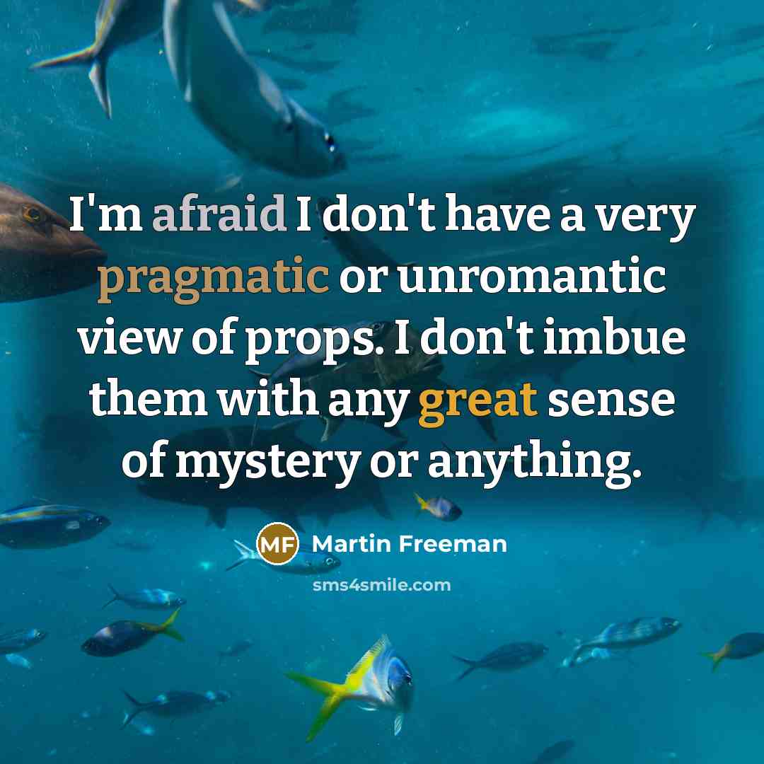 “I'm afraid I don't have a very pragmatic or unromantic…” quote by Martin Freeman
