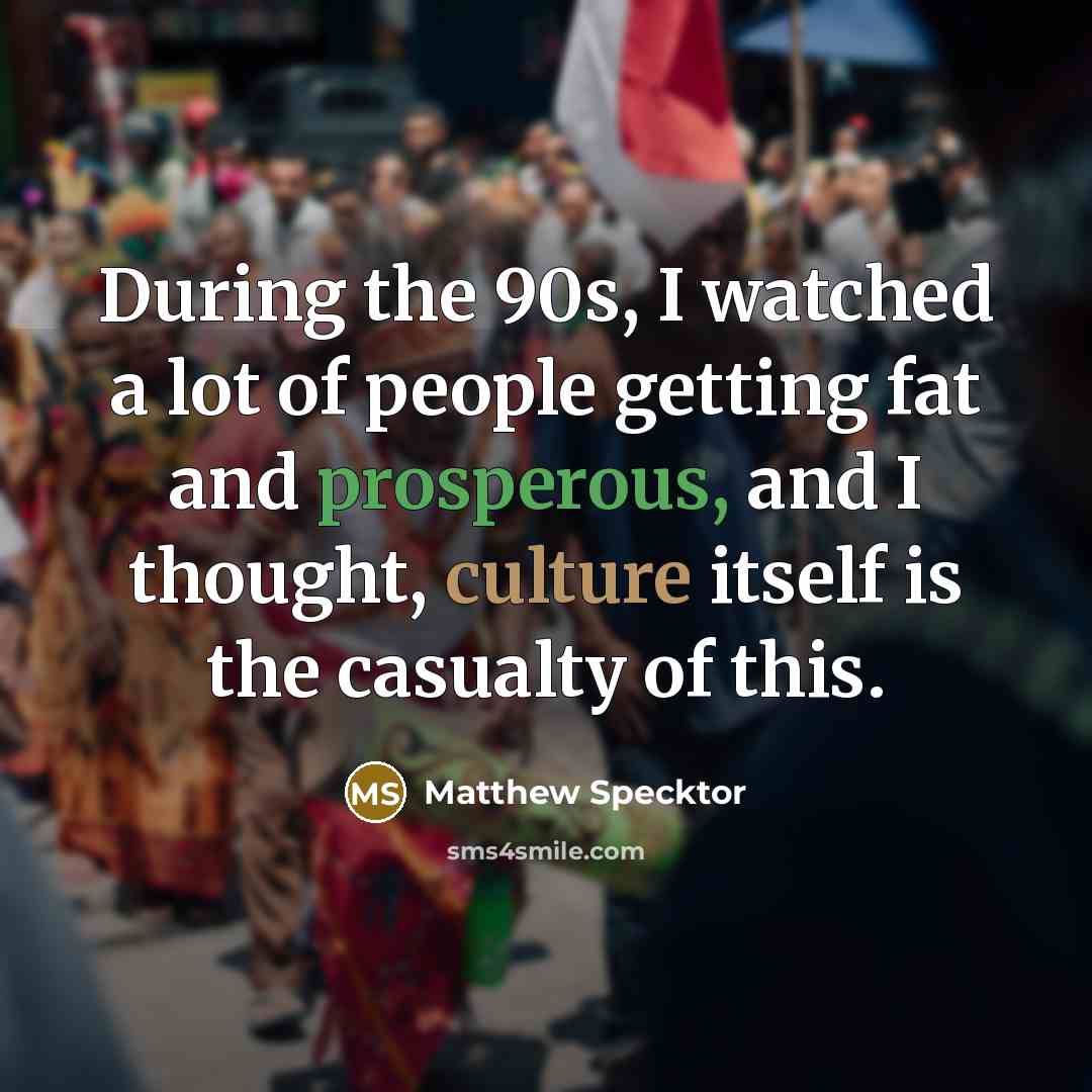 “During the 90s, I watched a lot of people getting…” quote by Matthew Specktor