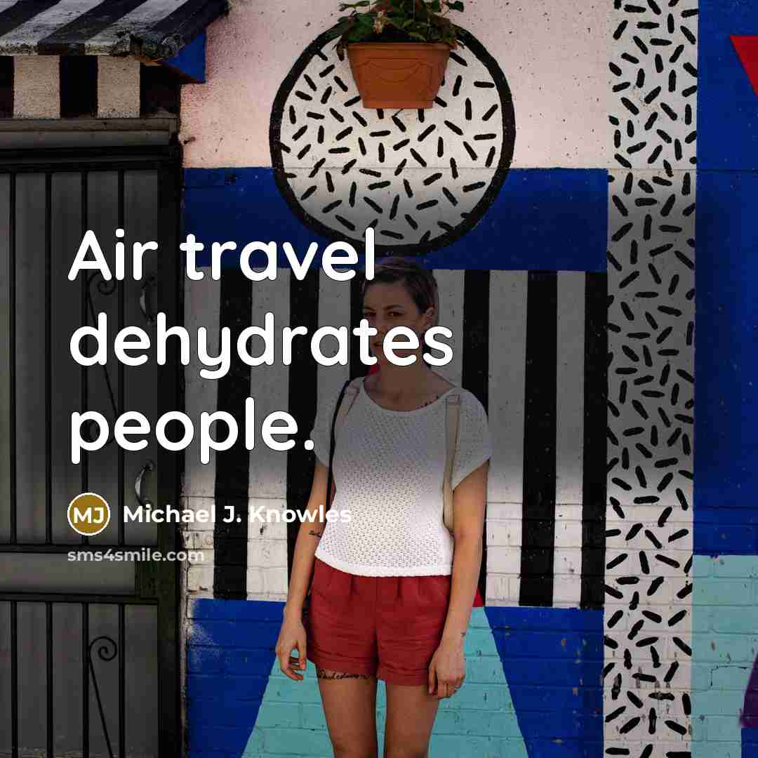“Air travel dehydrates people.…” quote by Michael J. Knowles