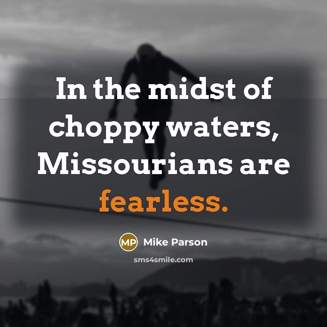 “In the midst of choppy waters, Missourians are fearless.…” quote by Mike Parson