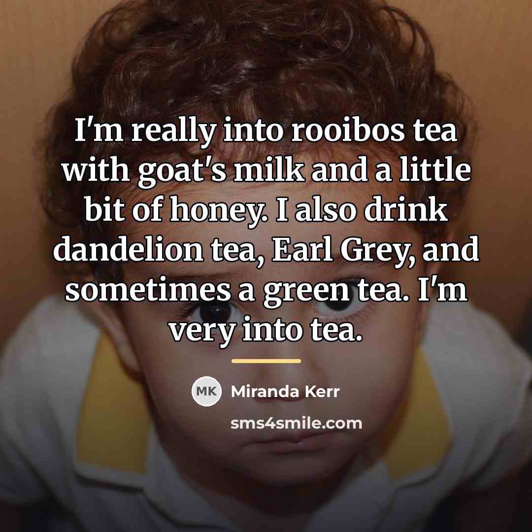 “I'm really into rooibos tea with goat's milk and a…” quote by Miranda Kerr