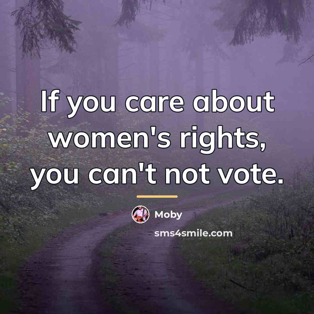 “If you care about women's rights, you can't not vote.…” quote by Moby