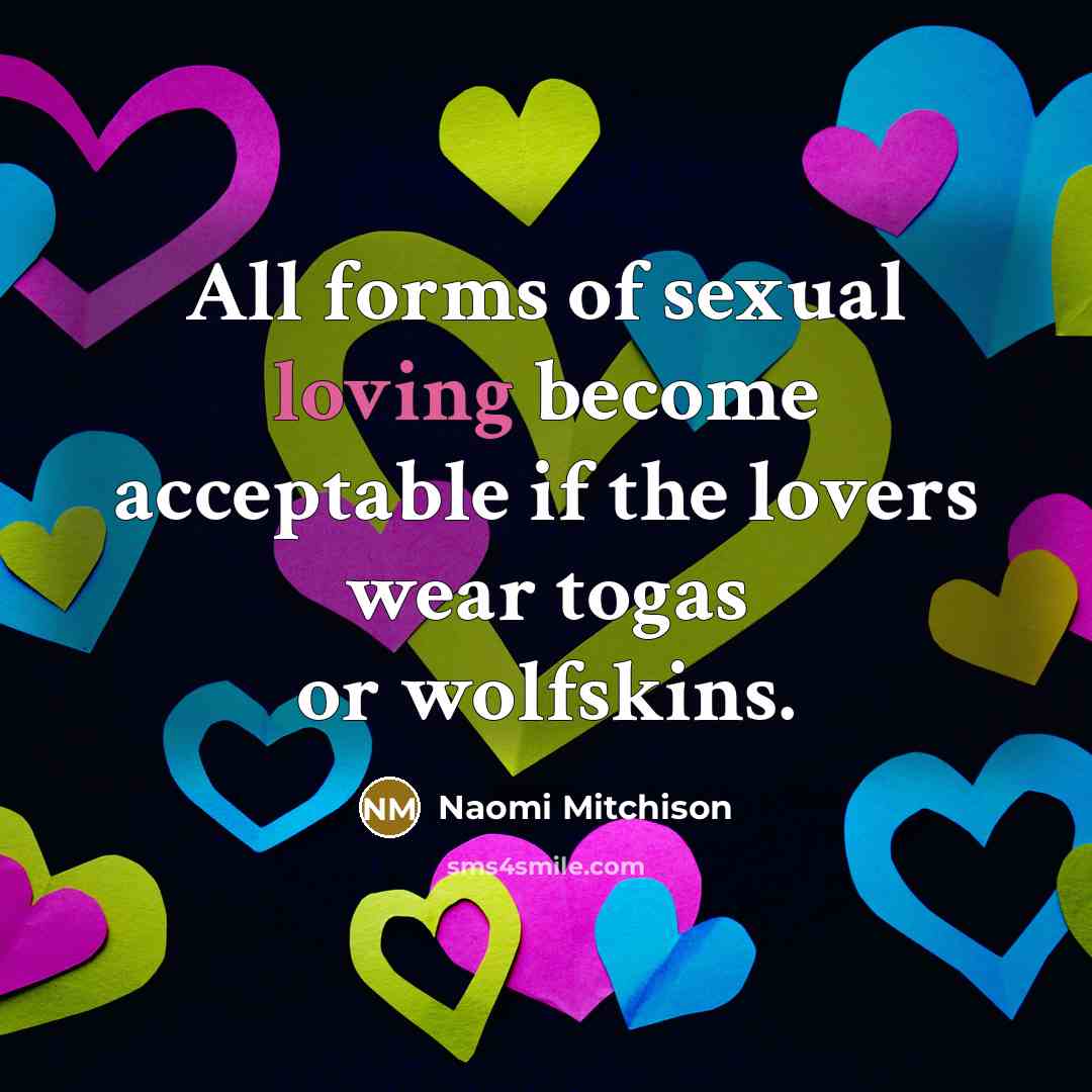 “All forms of sexual loving become acceptable if the lovers…” quote by Naomi Mitchison