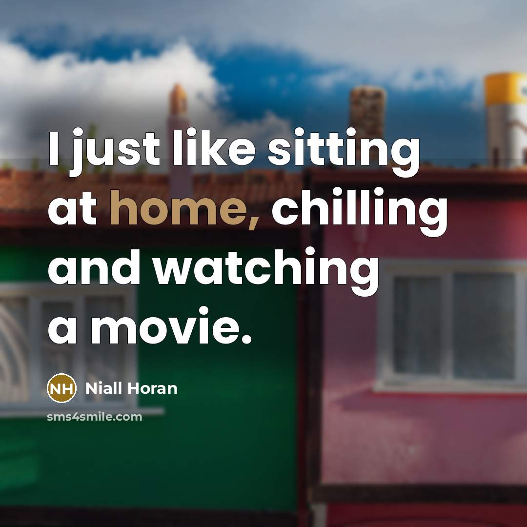 “I just like sitting at home, chilling and watching a…” quote by Niall Horan