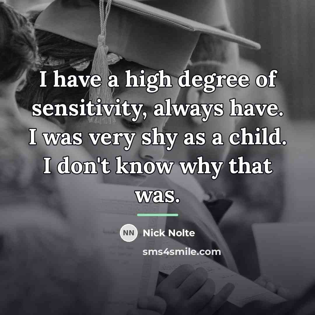 “I have a high degree of sensitivity, always have. I…” quote by Nick Nolte
