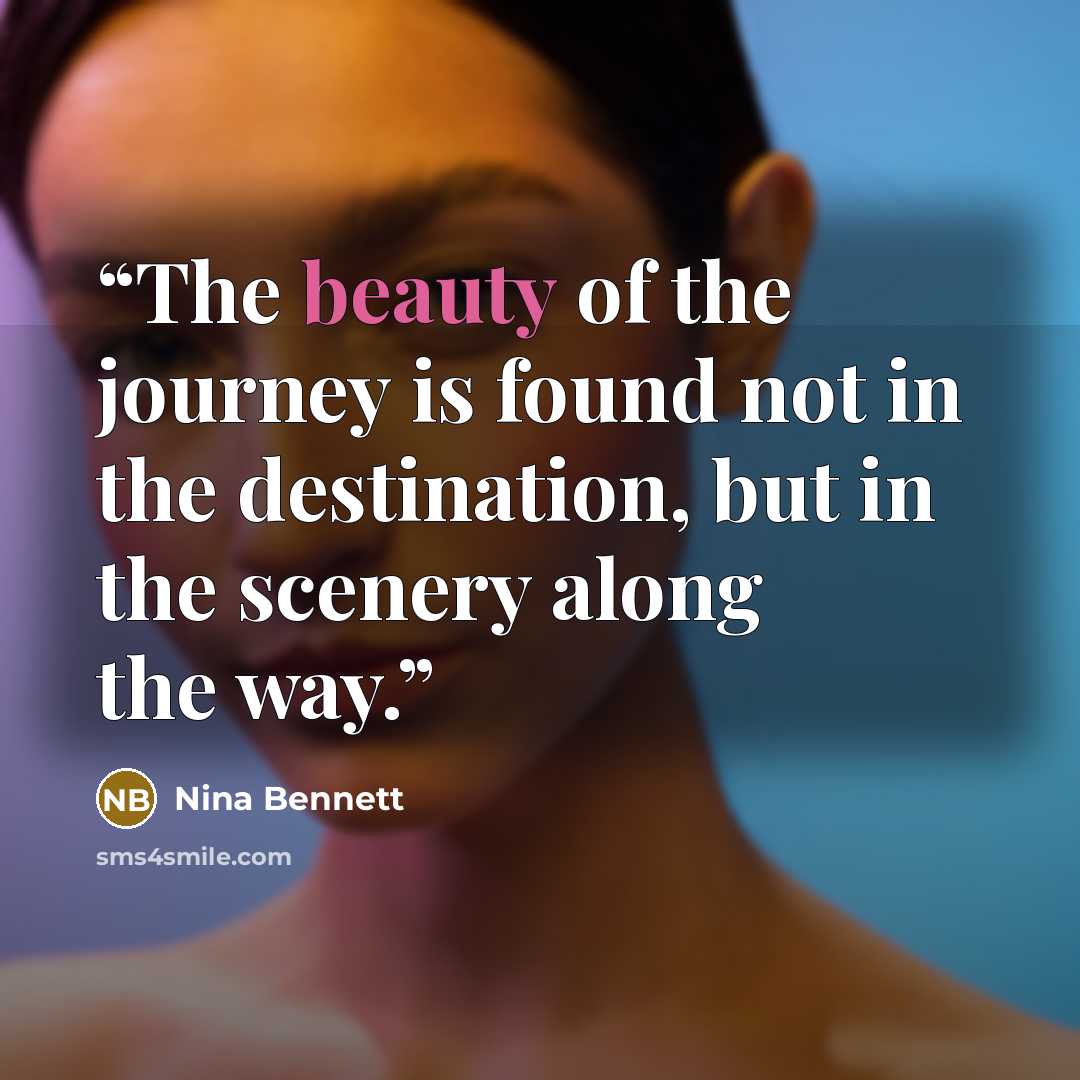 “The beauty of the journey is found not in the destination, but in the scenery along the way.” quote by Nina Bennett
