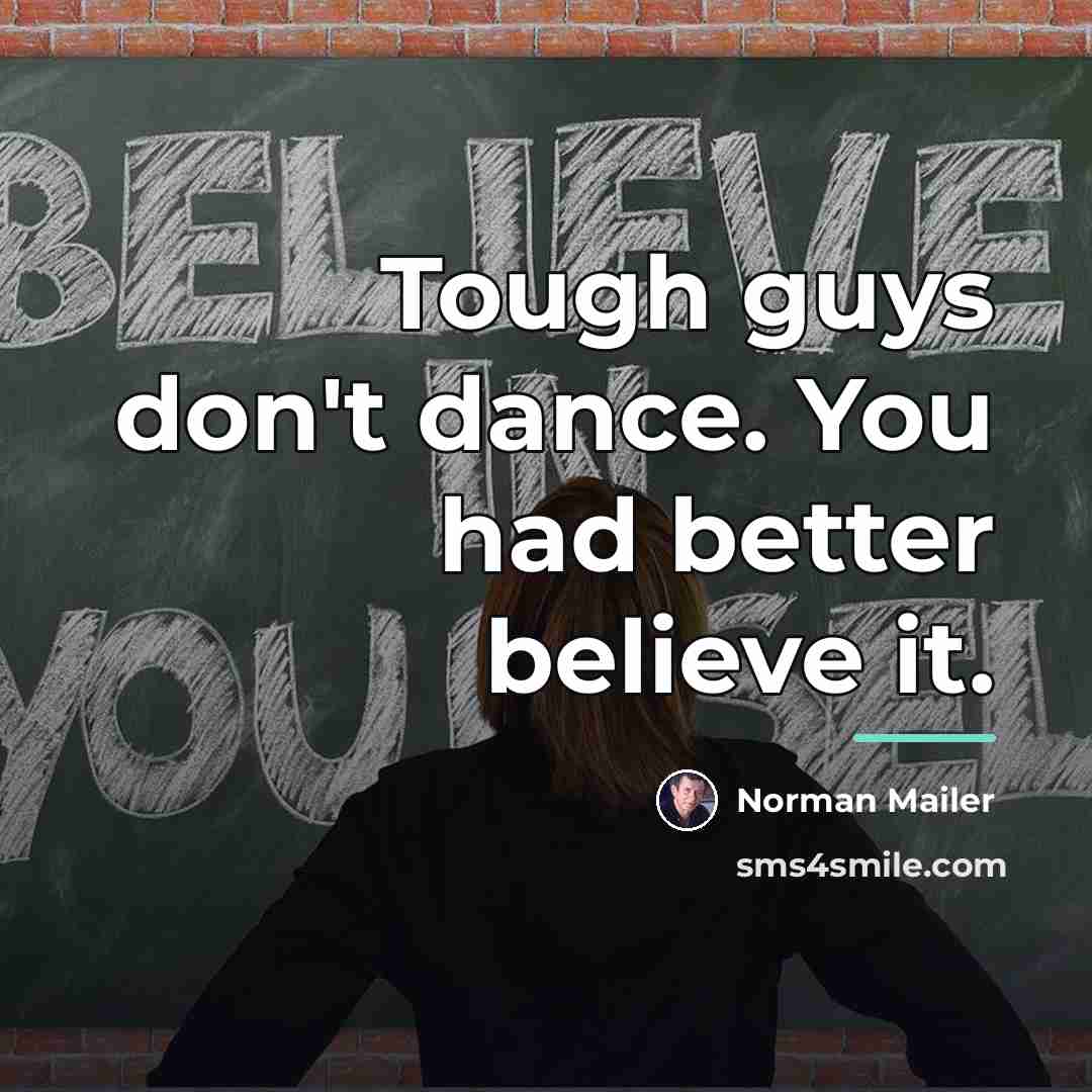 “Tough guys don't dance. You had better believe it.…” quote by Norman Mailer