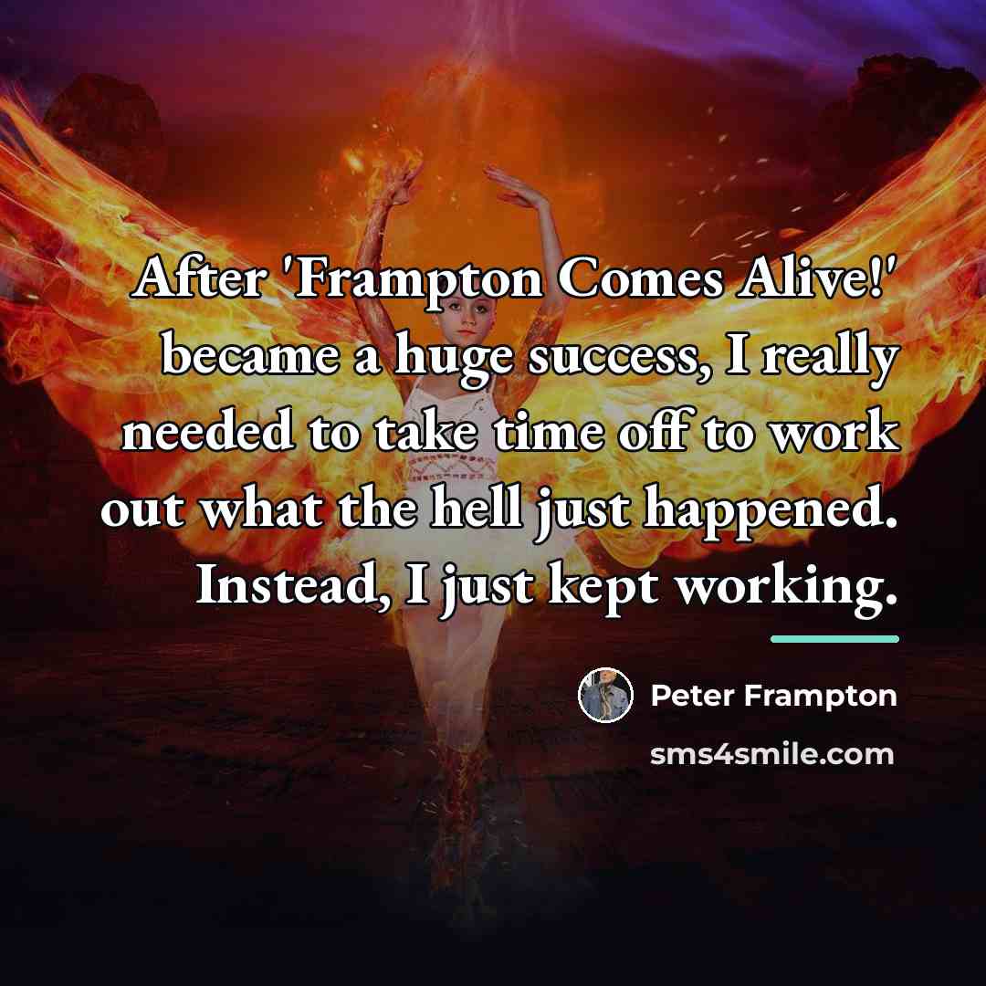 “After 'Frampton Comes Alive!' became a huge success, I really…” quote by Peter Frampton
