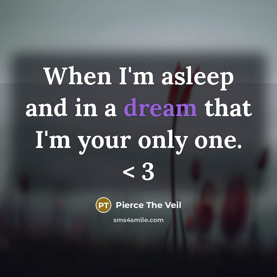 “When I'm asleep and in a dream that I'm your…” quote by Pierce The Veil