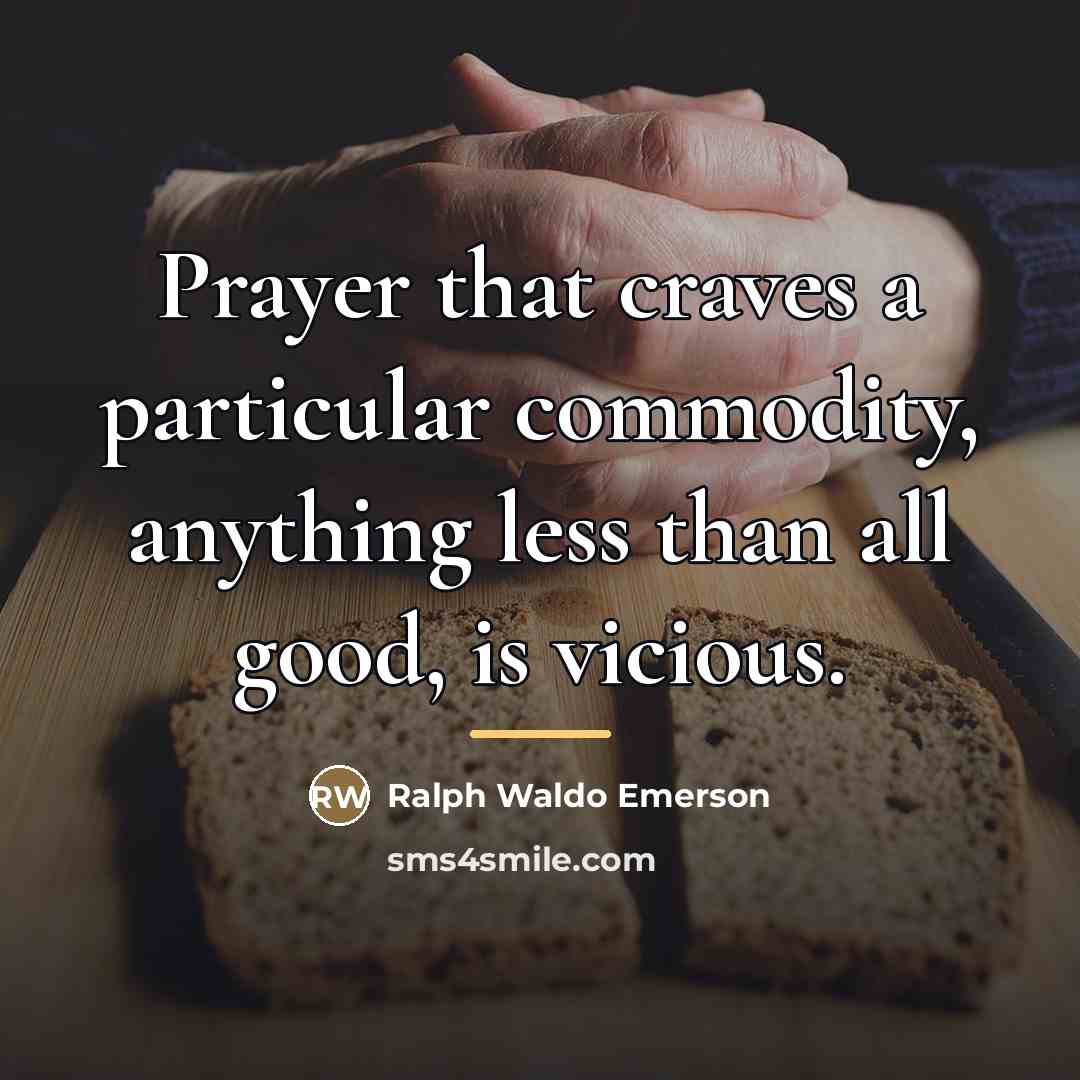 “Prayer that craves a particular commodity, anything less than all…” quote by Ralph Waldo Emerson