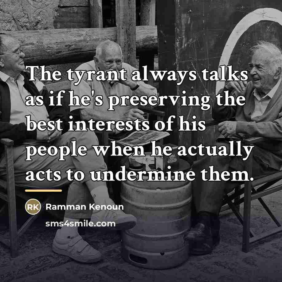 “The tyrant always talks as if he's preserving the best…” quote by Ramman Kenoun
