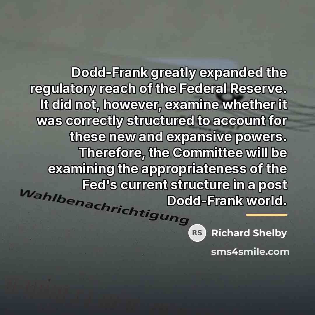 “Dodd-Frank greatly expanded the regulatory reach of the Federal Reserve.…” quote by Richard Shelby