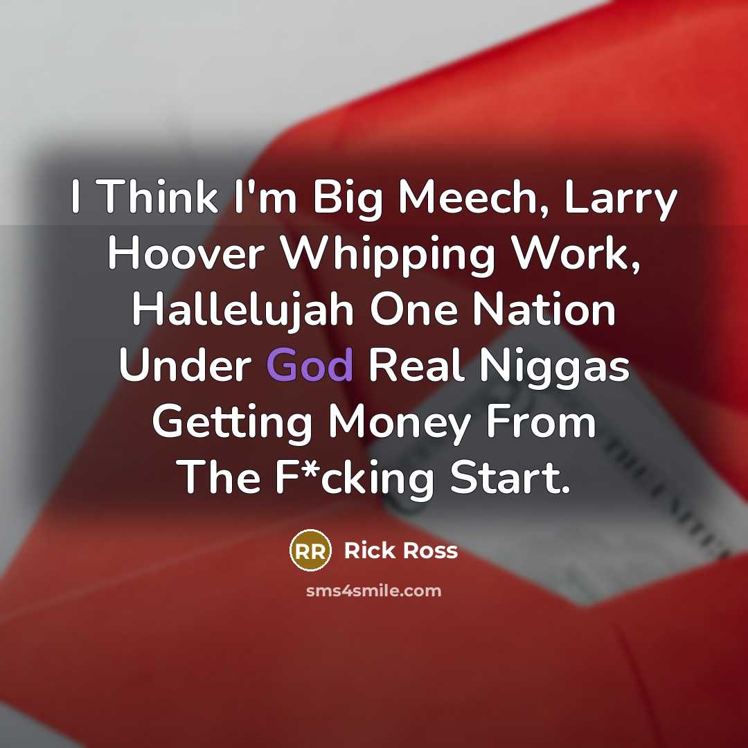 “I Think I'm Big Meech, Larry Hoover Whipping Work, Hallelujah…” quote by Rick Ross