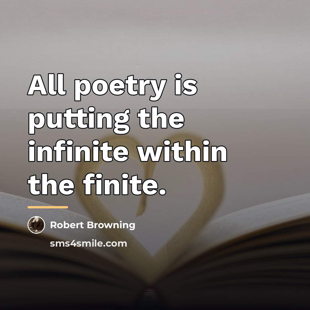 “All poetry is putting the infinite within the finite.…” quote by Robert Browning