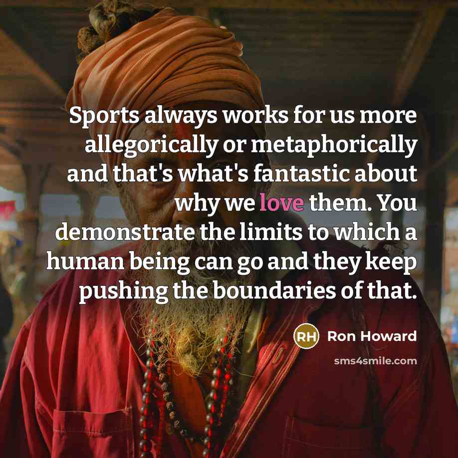 “Sports always works for us more allegorically or metaphorically and…” quote by Ron Howard