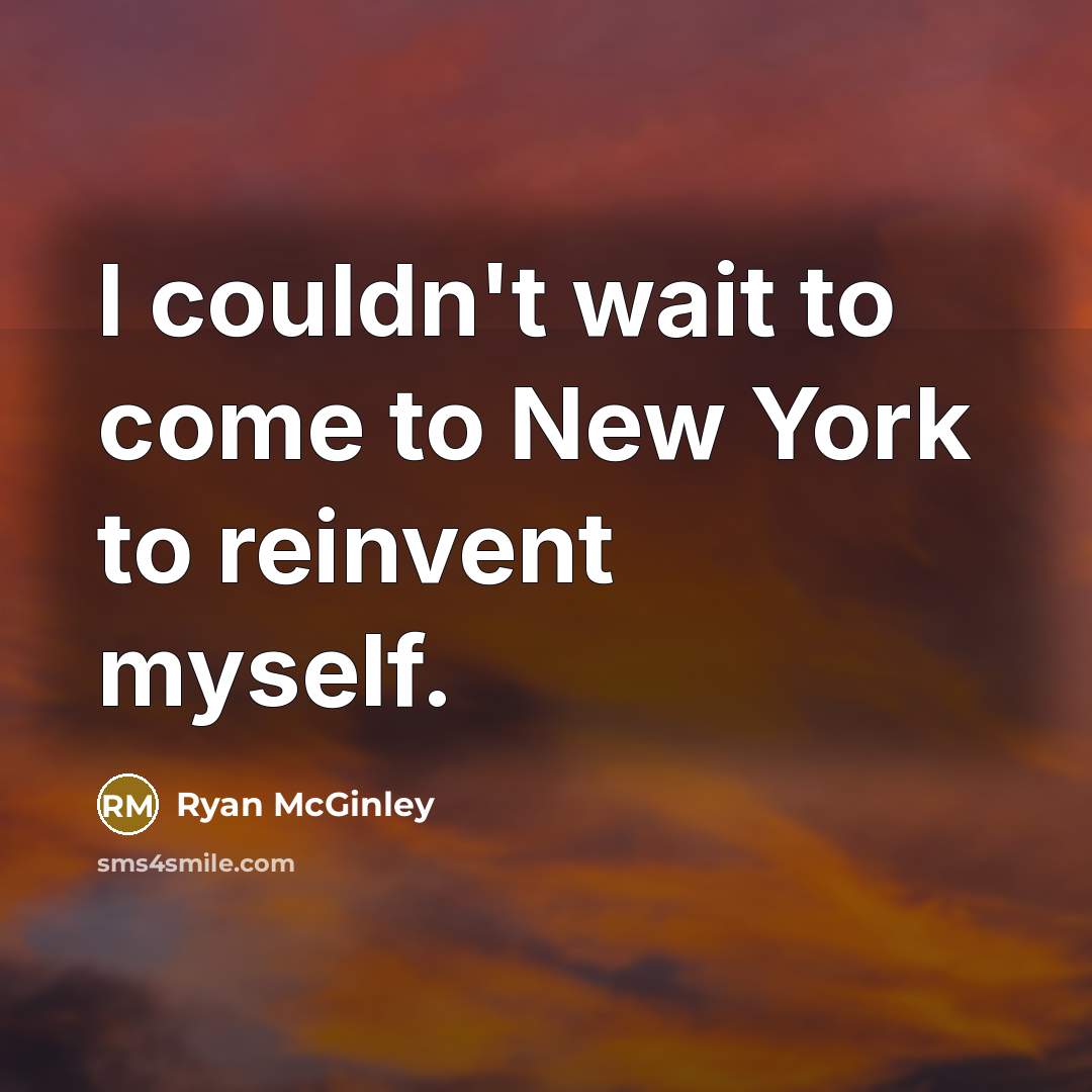 “I couldn't wait to come to New York to reinvent…” quote by Ryan McGinley