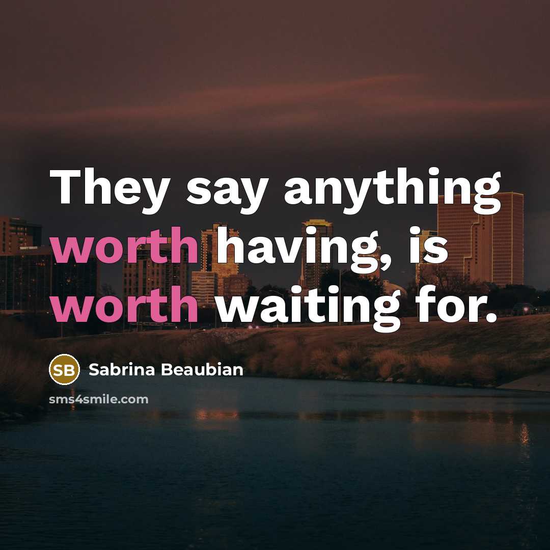 “They say anything worth having, is worth waiting for.…” quote by Sabrina Beaubian