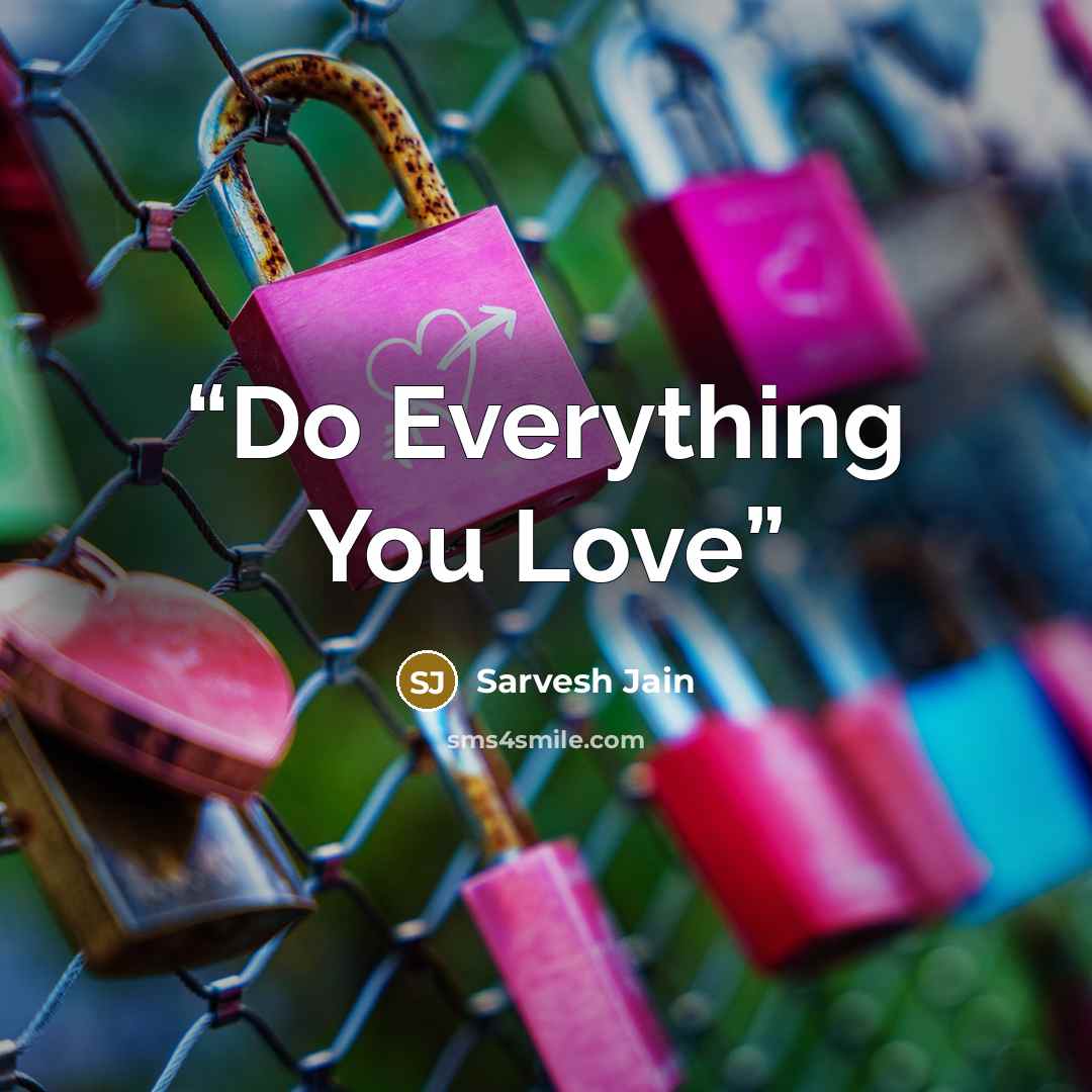 “Do Everything You Love” quote by Sarvesh Jain