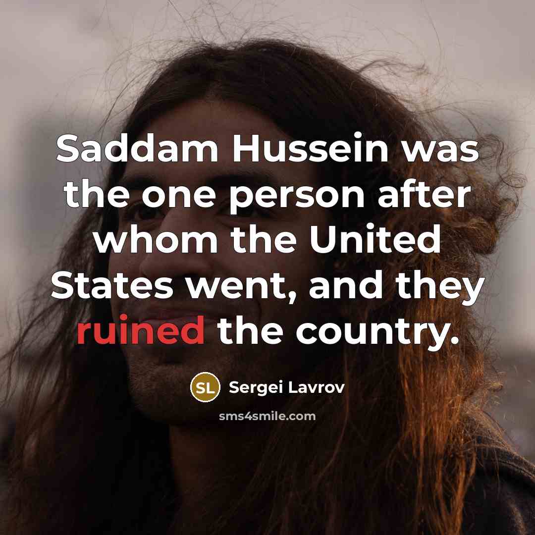 “Saddam Hussein was the one person after whom the United…” quote by Sergei Lavrov