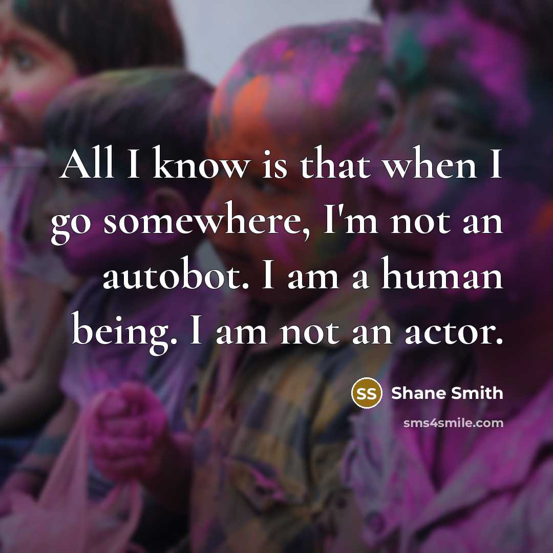 “All I know is that when I go somewhere, I'm…” quote by Shane Smith