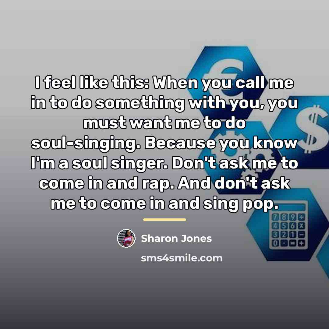 “I feel like this: When you call me in to…” quote by Sharon Jones