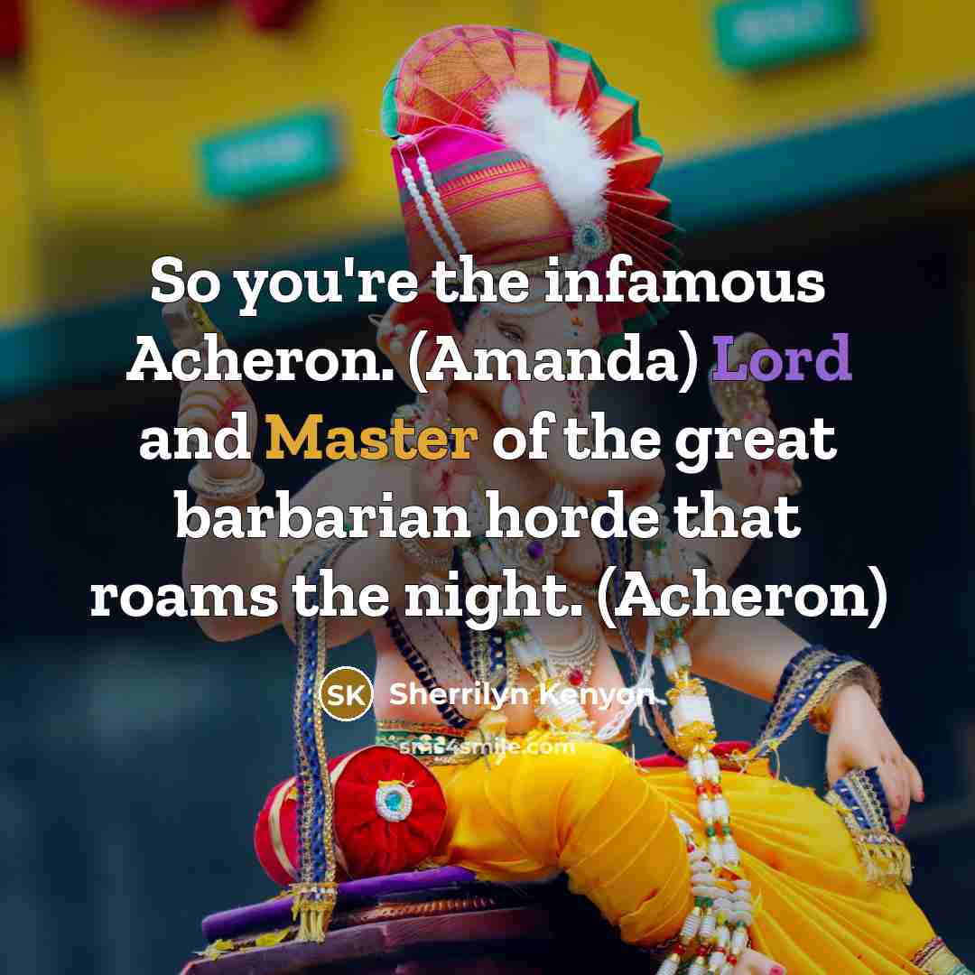 “So you're the infamous Acheron. (Amanda) Lord and Master of…” quote by Sherrilyn Kenyon