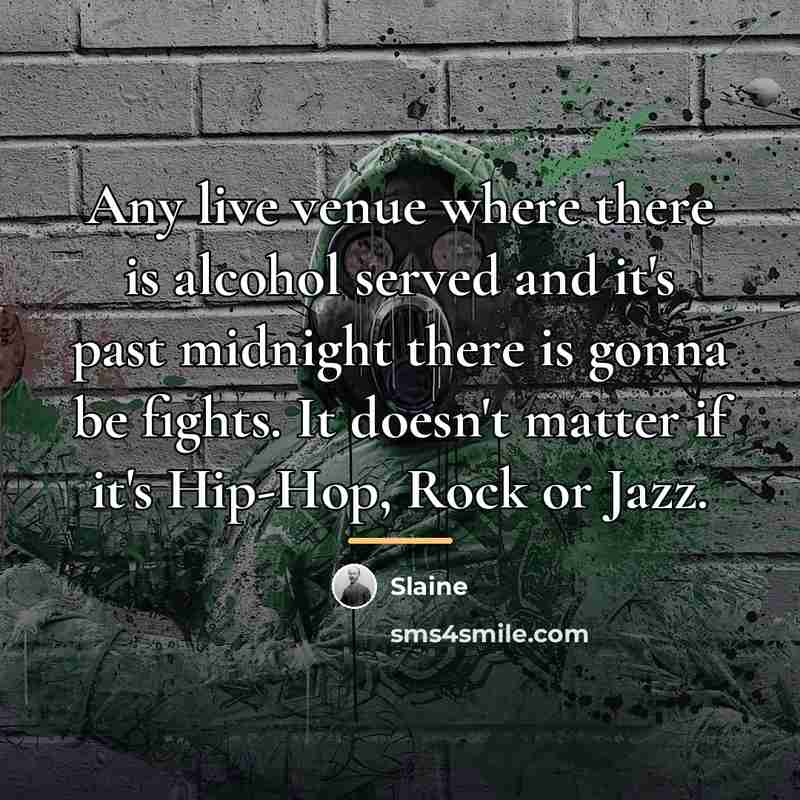 “Any live venue where there is alcohol served and it's…” quote by Slaine