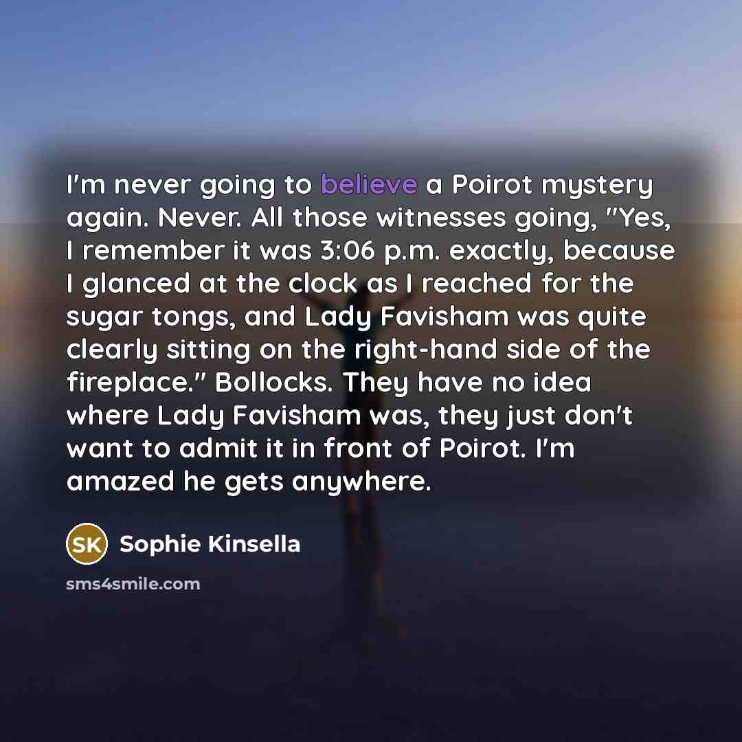 “I'm never going to believe a Poirot mystery again. Never.…” quote by Sophie Kinsella