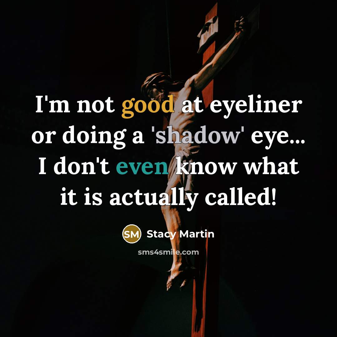 “I'm not good at eyeliner or doing a 'shadow' eye...…” quote by Stacy Martin