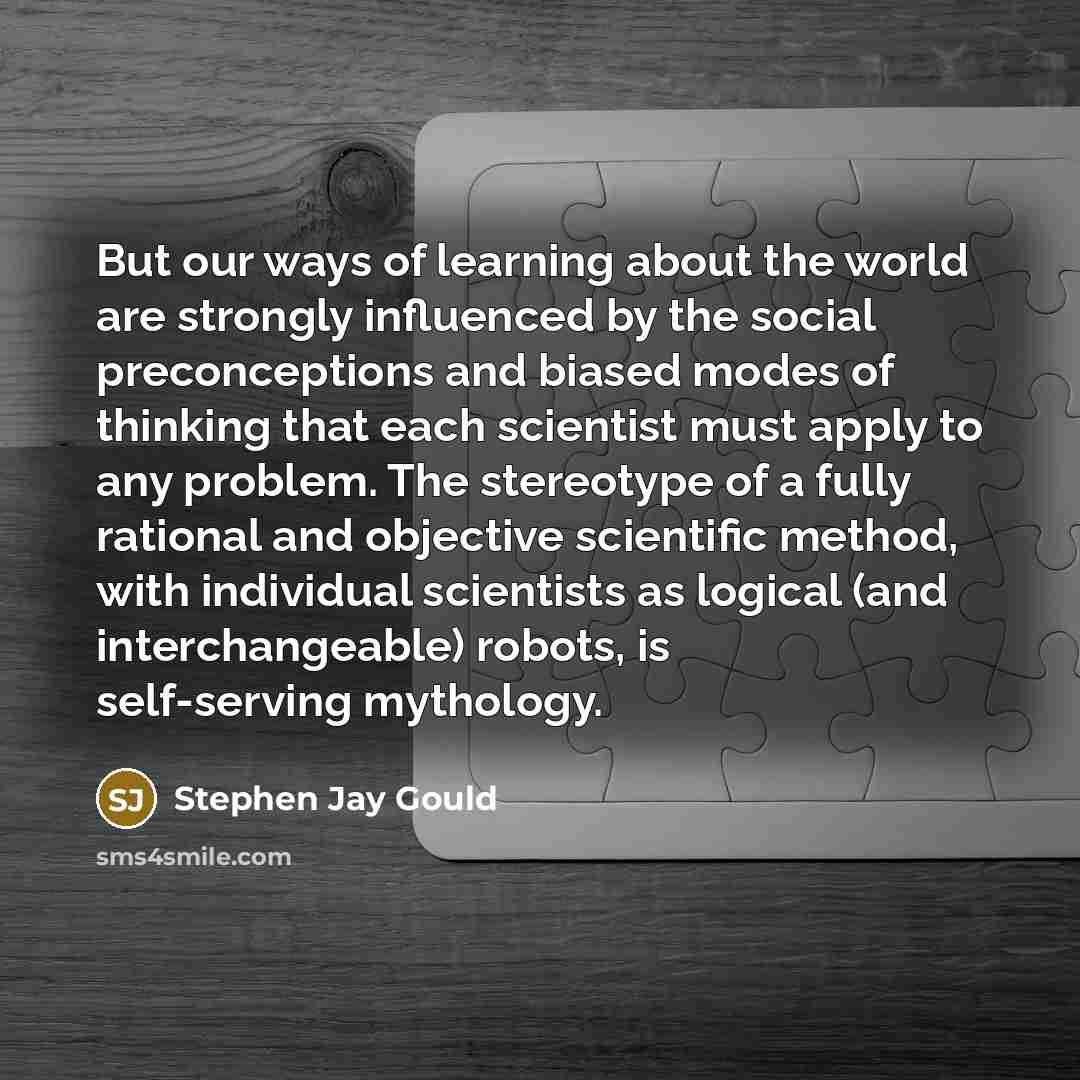 “But our ways of learning about the world are strongly…” quote by Stephen Jay Gould