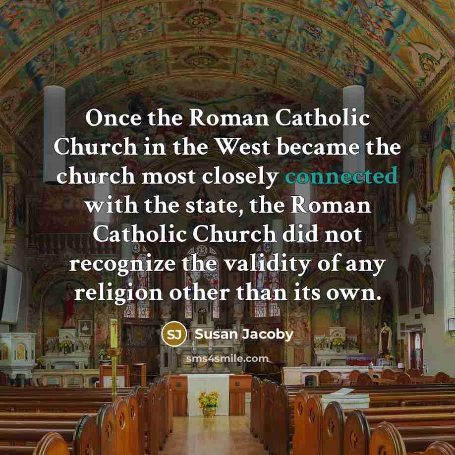 “Once the Roman Catholic Church in the West became the…” quote by Susan Jacoby