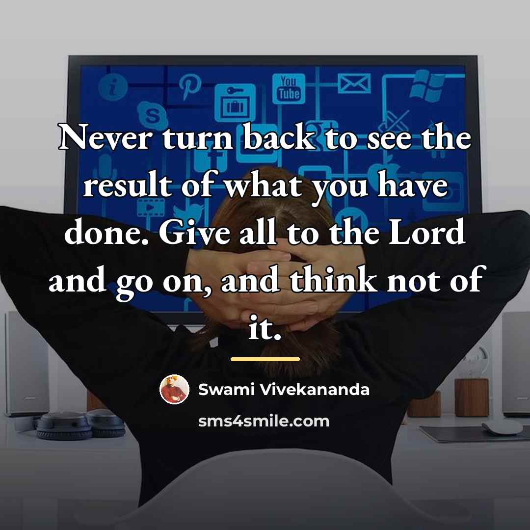 “Never turn back to see the result of what you…” quote by Swami Vivekananda