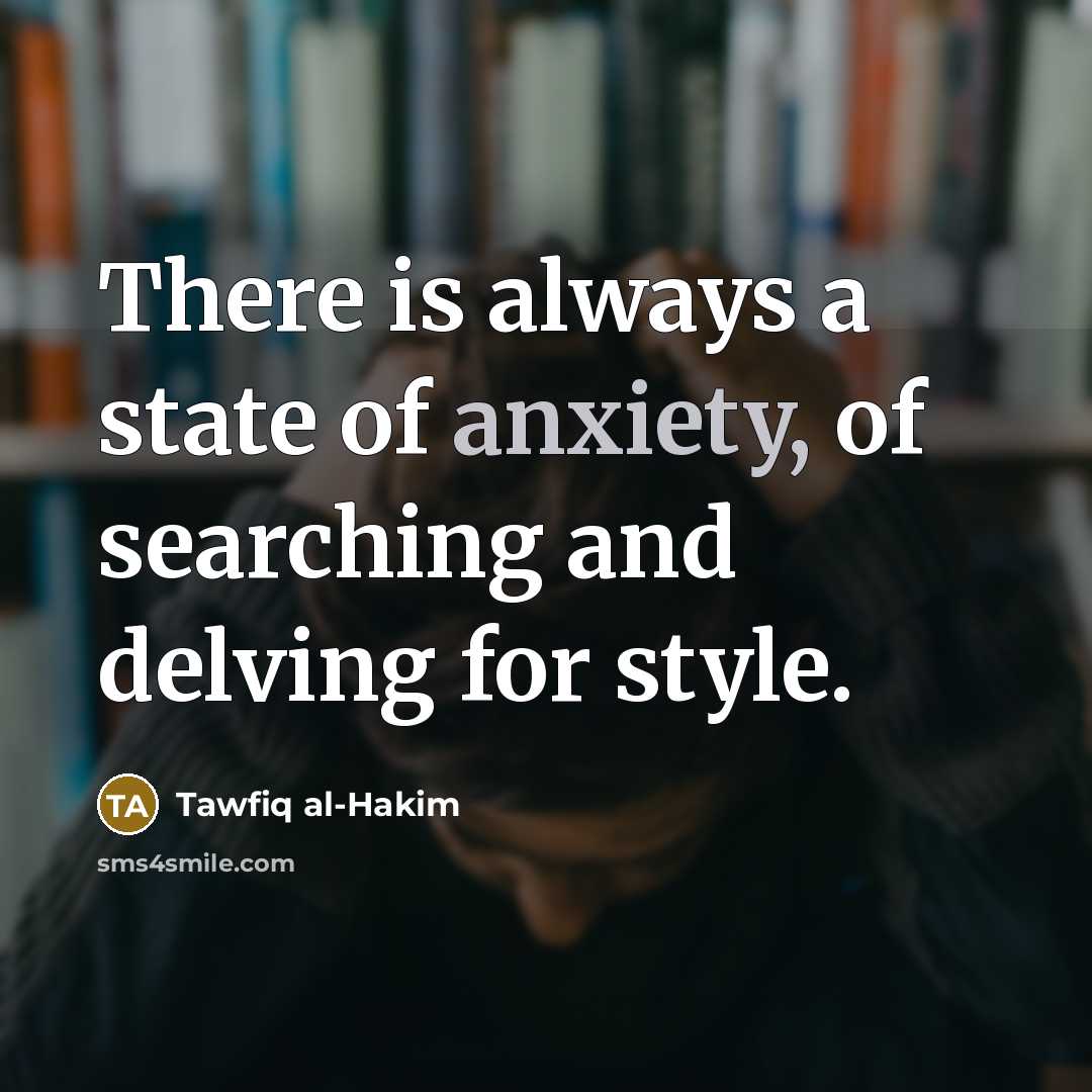 “There is always a state of anxiety, of searching and…” quote by Tawfiq al-Hakim