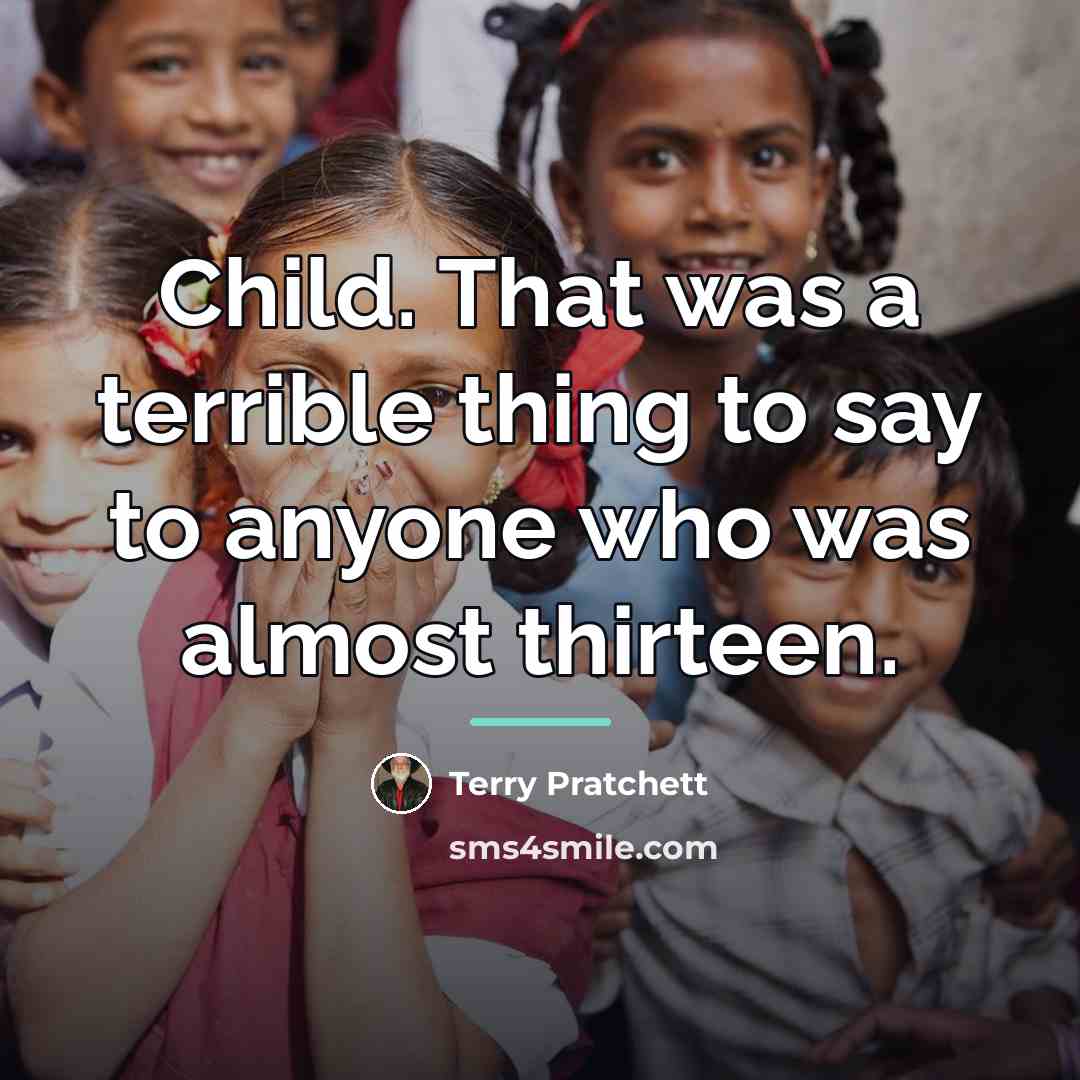 “Child. That was a terrible thing to say to anyone…” quote by Terry Pratchett
