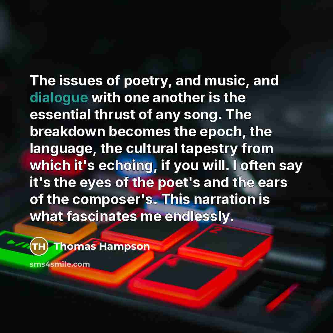 “The issues of poetry, and music, and dialogue with one…” quote by Thomas Hampson