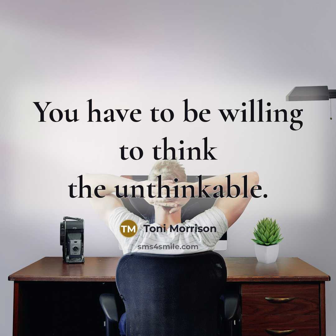 “You have to be willing to think the unthinkable.…” quote by Toni Morrison