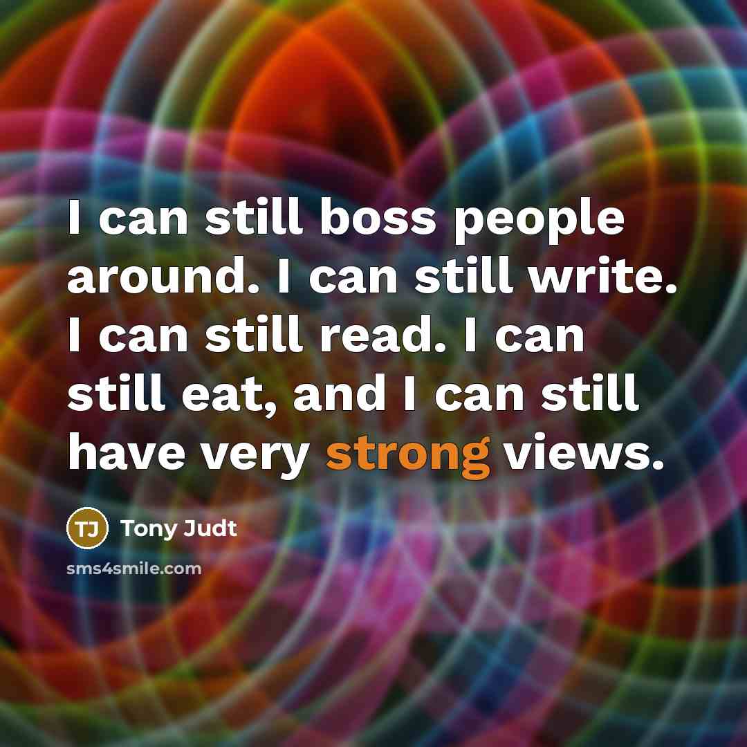 “I can still boss people around. I can still write.…” quote by Tony Judt