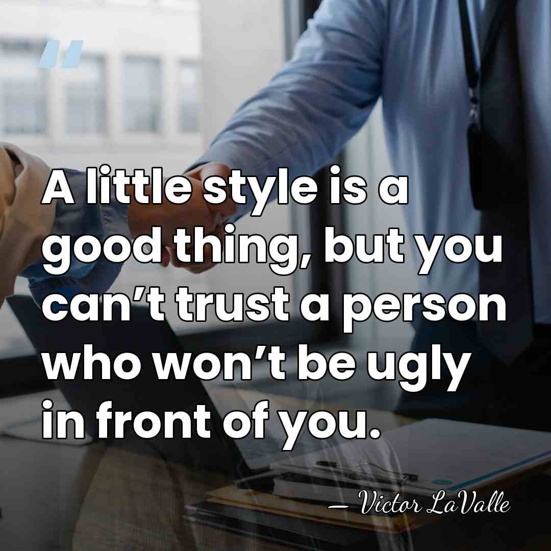 A little style is a good thing, but you can’t trust a&hellip; - Victor LaValle