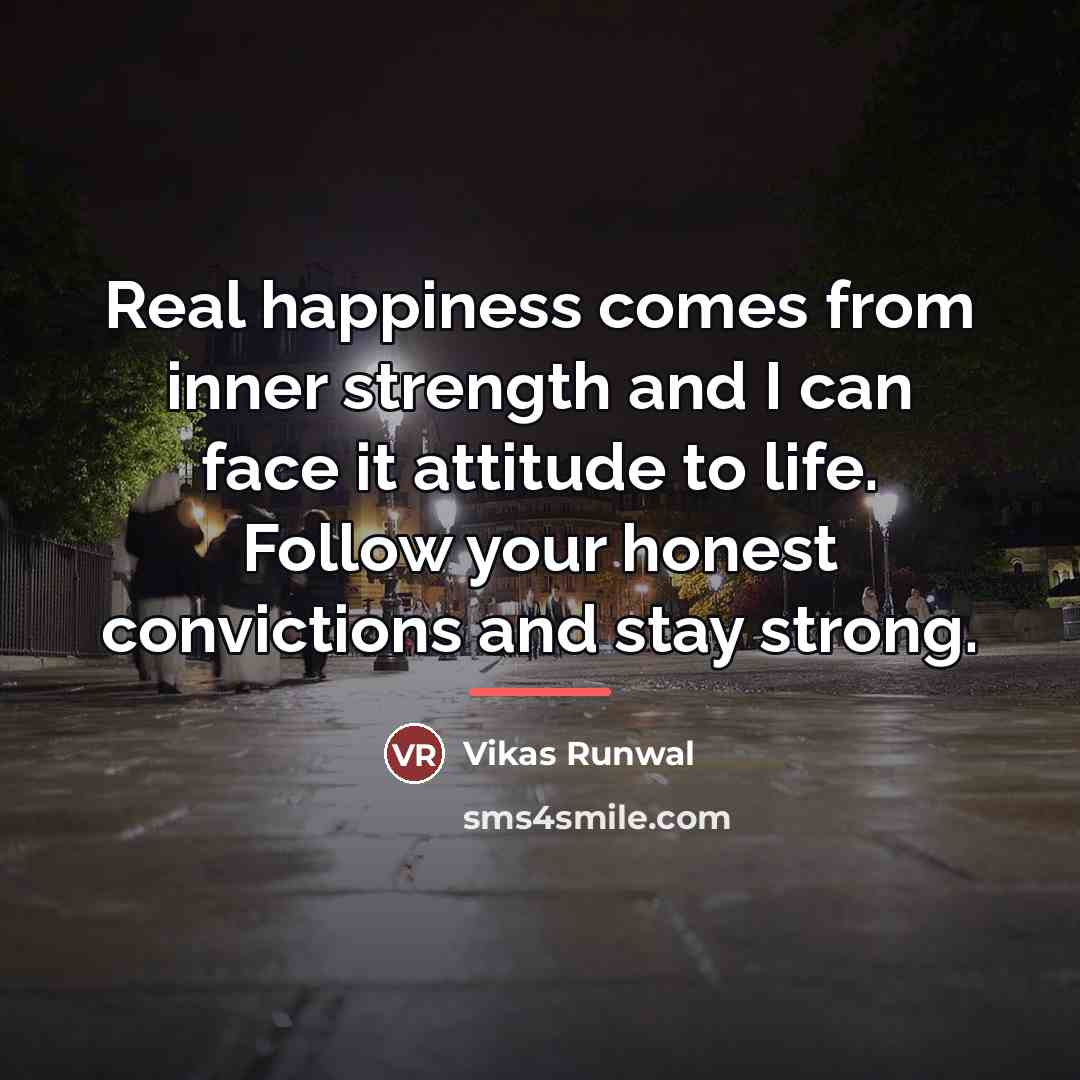 “Real happiness comes from inner strength and I can face…” quote by Vikas Runwal