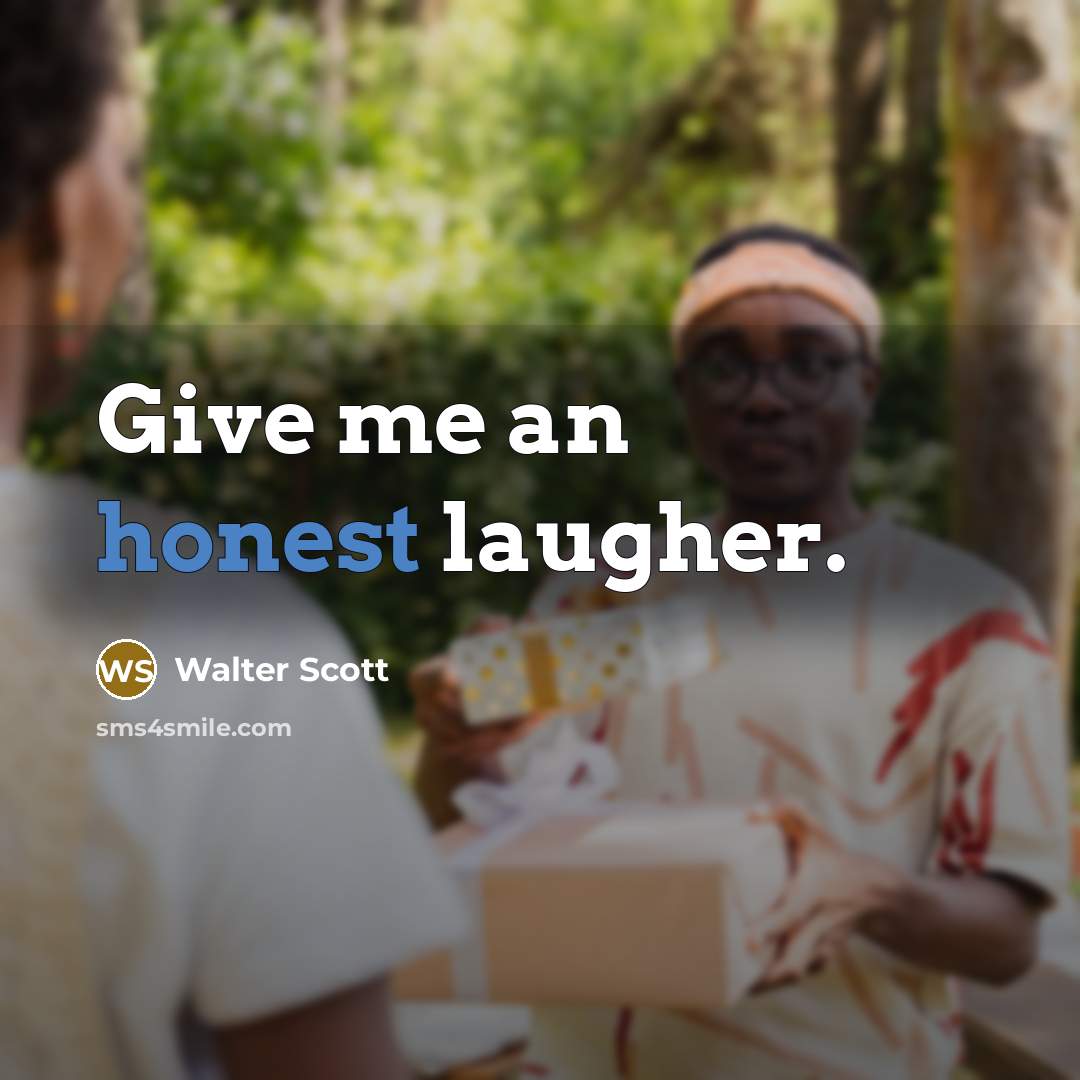 “Give me an honest laugher.…” quote by Walter Scott