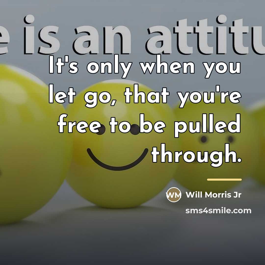 “It's only when you let go, that you're free to…” quote by Will Morris Jr