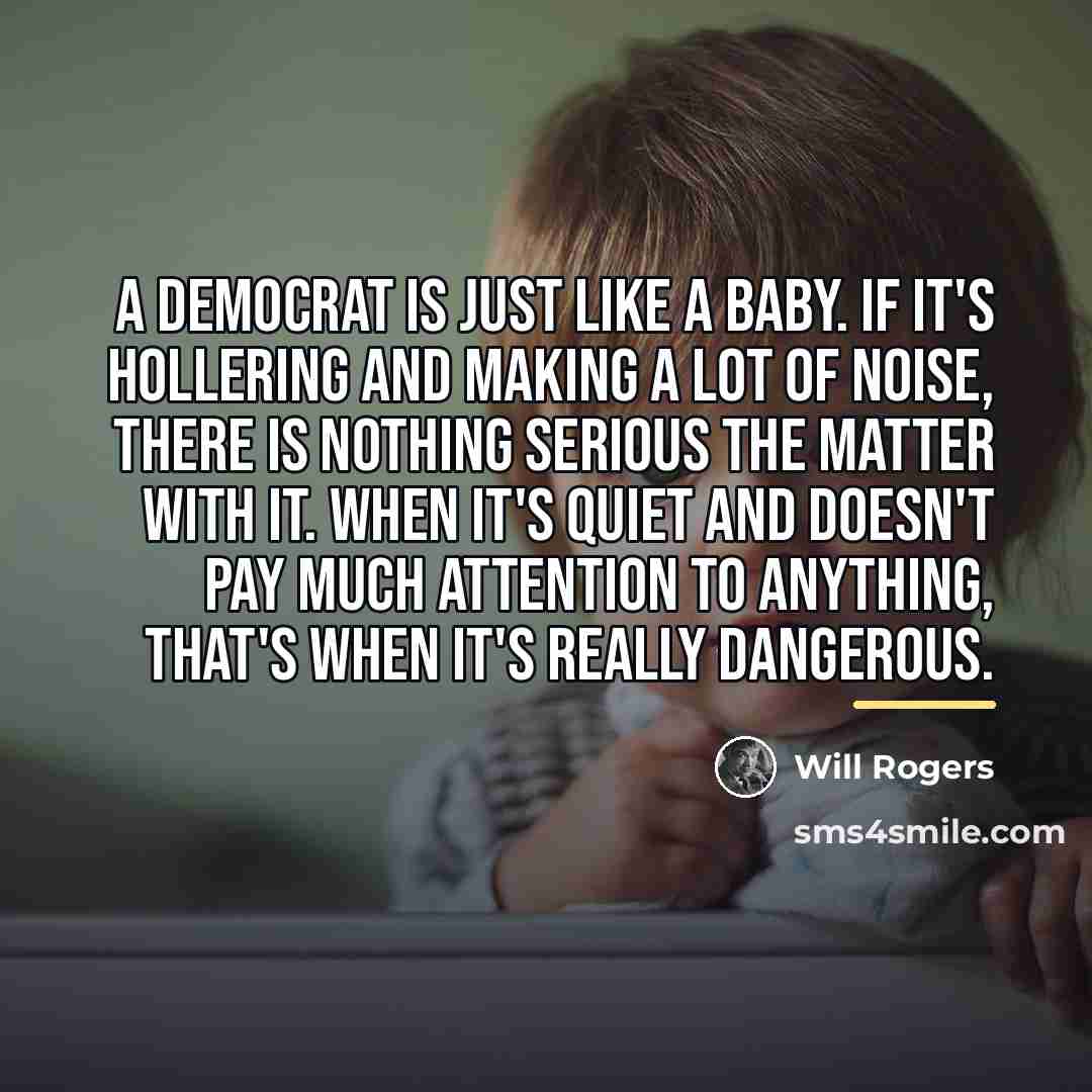 “A Democrat is just like a baby. If it's hollering…” quote by Will Rogers
